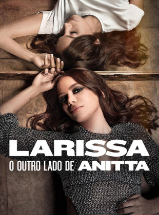 Larissa: O Outro Lado de Anitta: Lançamento na Netflix em março 2025 - Sinopse e Trailer