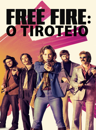 Tudo sobre Free Fire: O Tiroteio (2016): Sinopse, Trailer, Críticas e Onde Assistir
