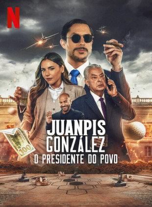 Tudo sobre Juanpis González: O Presidente do Povo (2024): Sinopse, Trailer, Críticas e Onde Assistir