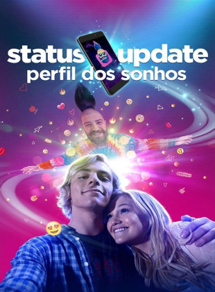 Tudo sobre Status Update: Perfil dos Sonhos (2018): Sinopse, Trailer, Críticas e Onde Assistir