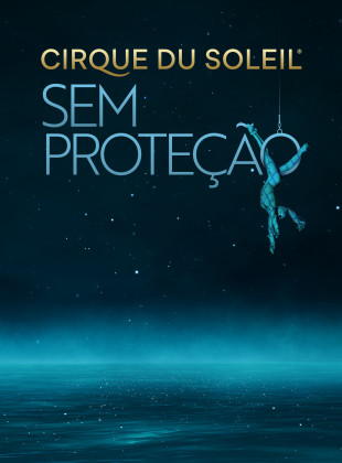 Cirque Du Soleil: Sem Proteção: Lançamento na Prime Video em julho 2024 - Sinopse e Trailer